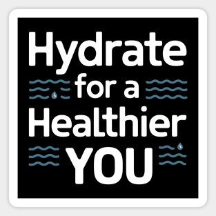Hydrate For A Healthier You Magnet